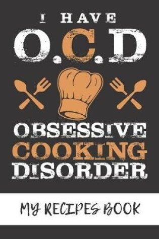 Cover of My Recipes Book - I Have Obsessive Cooking Disorder