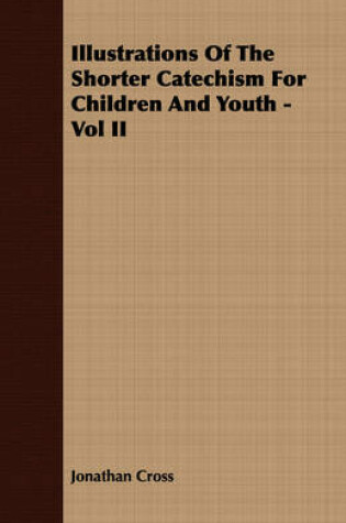 Cover of Illustrations Of The Shorter Catechism For Children And Youth - Vol II