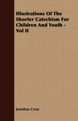 Book cover for Illustrations Of The Shorter Catechism For Children And Youth - Vol II