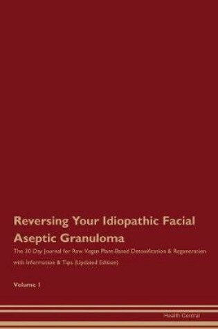 Cover of Reversing Your Idiopathic Facial Aseptic Granuloma