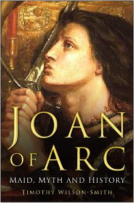 Book cover for Joan of Arc: Maid, Myth and History