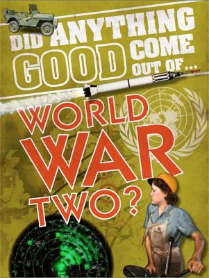 Cover of Did Anything Good Come Out of... WWII?