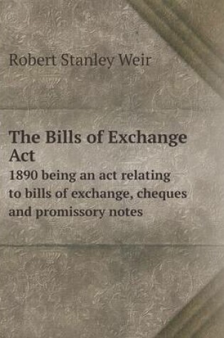 Cover of The Bills of Exchange Act 1890 being an act relating to bills of exchange, cheques and promissory notes