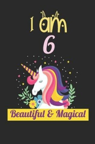 Cover of Unicorn Journal I Am 6 Beautiful & Magical