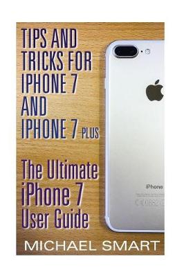 Cover of Tips and Tricks for iPhone 7 and iPhone 7 Plus