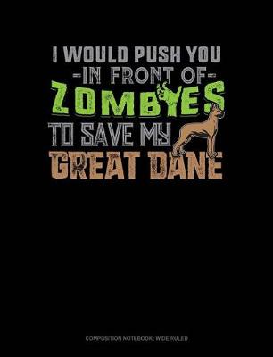 Book cover for I Would Push You in Front of Zombies to Save My Great Dane