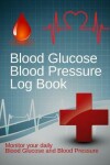 Book cover for Blood Glucose Blood Pressure Log Book