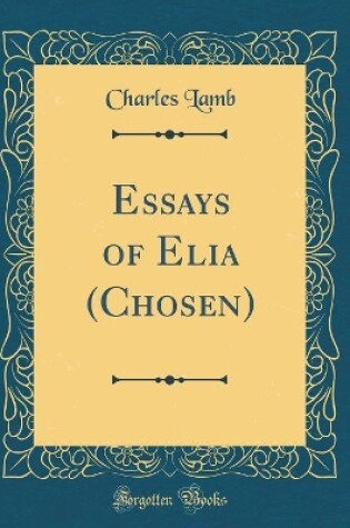 Cover of Essays of Elia (Chosen) (Classic Reprint)