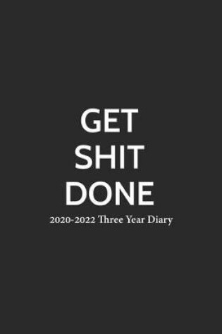 Cover of Get Shit Done 2020-2022 Three Year Diary