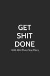 Book cover for Get Shit Done 2020-2022 Three Year Diary