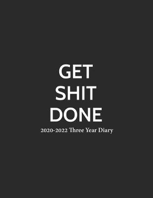 Book cover for Get Shit Done 2020-2022 Three Year Diary