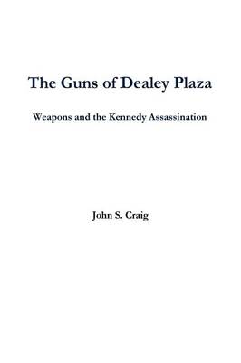 Book cover for The Guns of Dealey Plaza -- Weapons and the Kennedy Assassination