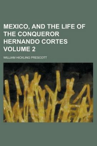 Cover of Mexico, and the Life of the Conqueror Hernando Cortes (Volume 1)