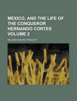 Book cover for Mexico, and the Life of the Conqueror Hernando Cortes (Volume 1)