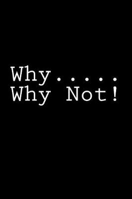 Book cover for Why.....Why Not!