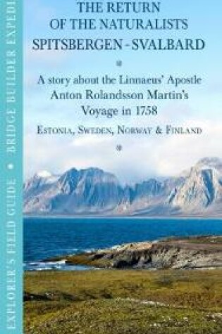 Cover of THE RETURN OF THE NATURALISTS – SPITSBERGEN | SVALBARD. A story about the Linnaeus' Apostle Anton Rolandsson Martin's Voyage in 1758