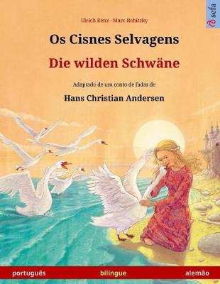 Book cover for OS Cisnes Selvagens - Die Wilden Schwane. Libro Bilingue Para Ninos Adaptado de Un Cuento de Hadas de Hans Christian Andersen (Portugues - Alemao)