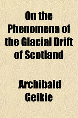 Book cover for On the Phenomena of the Glacial Drift of Scotland