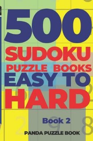 Cover of 500 Sudoku Puzzle Books Easy To Hard - Book 2