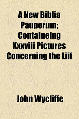 Book cover for A New Biblia Pauperum; Containeing XXXVIII Pictures Concerning the Liif