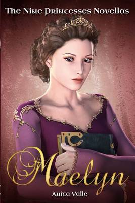 Maelyn (the Nine Princesses Novellas) by Anita Valle