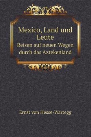 Cover of Mexico, Land und Leute Reisen auf neuen Wegen durch das Aztekenland