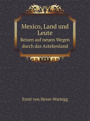 Book cover for Mexico, Land und Leute Reisen auf neuen Wegen durch das Aztekenland