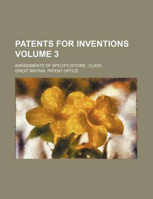 Book cover for Patents for Inventions Volume 3; Abridgments of Specifications