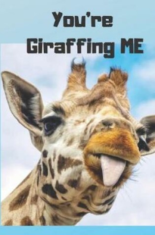 Cover of You're Giraffing ME