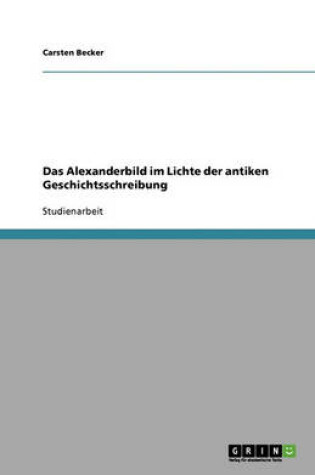 Cover of Das Alexanderbild im Lichte der antiken Geschichtsschreibung