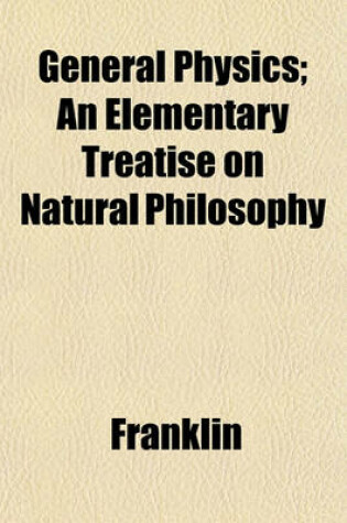 Cover of General Physics; An Elementary Treatise on Natural Philosophy