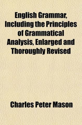 Cover of English Grammar, Including the Principles of Grammatical Analysis, Enlarged and Thoroughly Revised