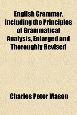 Book cover for English Grammar, Including the Principles of Grammatical Analysis, Enlarged and Thoroughly Revised