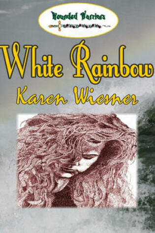Cover of White Rainbow, Wounded Warriors Series Book 6