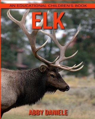 Book cover for Elk! An Educational Children's Book about Elk with Fun Facts & Photos