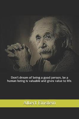 Book cover for Don't dream of being a good person, be a human being is valuable and gives value to life.