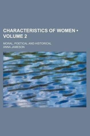 Cover of Characteristics of Women (Volume 2 ); Moral, Poetical and Historical