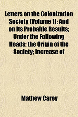 Book cover for Letters on the Colonization Society (Volume 1); And on Its Probable Results; Under the Following Heads