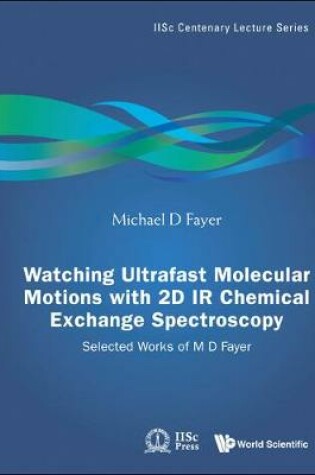 Cover of Watching Ultrafast Molecular Motions With 2d Ir Chemical Exchange Spectroscopy: Selected Works Of M D Fayer