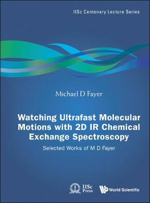 Book cover for Watching Ultrafast Molecular Motions With 2d Ir Chemical Exchange Spectroscopy: Selected Works Of M D Fayer