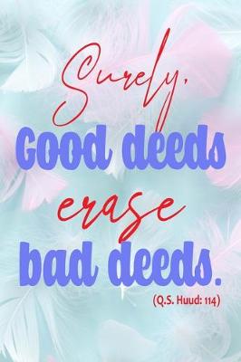 Book cover for Surely Good Deeds Erase Bad deeds (Q.S. Huud