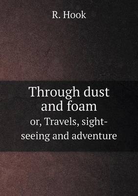 Book cover for Through dust and foam or, Travels, sight-seeing and adventure