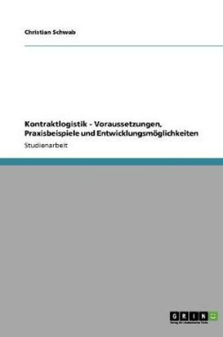 Cover of Kontraktlogistik - Voraussetzungen, Praxisbeispiele und Entwicklungsmoeglichkeiten