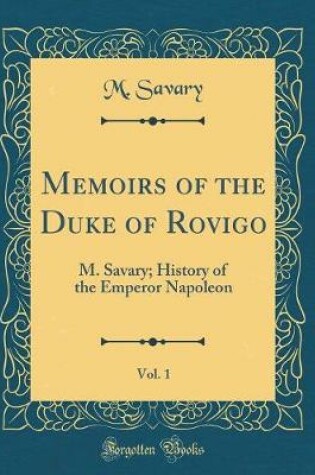 Cover of Memoirs of the Duke of Rovigo, Vol. 1