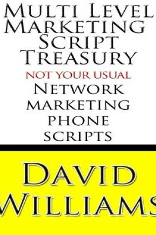 Cover of Multi Level Marketing Script Treasury - Not Your Usual Network Marketing Phone Scripts