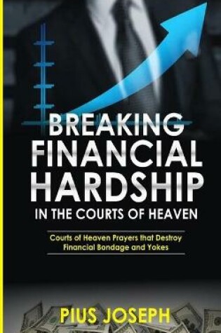 Cover of Breaking Financial Hardship in the Courts of Heaven