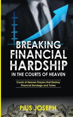 Book cover for Breaking Financial Hardship in the Courts of Heaven