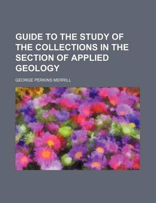 Book cover for Guide to the Study of the Collections in the Section of Applied Geology