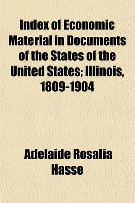 Book cover for Index of Economic Material in Documents of the States of the United States; Illinois, 1809-1904