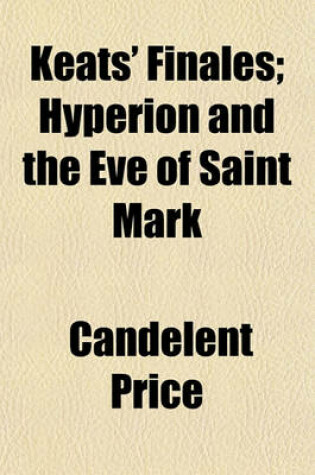 Cover of Keats' Finales; Hyperion and the Eve of Saint Mark